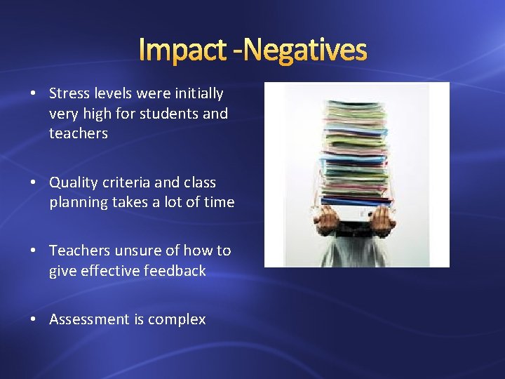 Impact -Negatives • Stress levels were initially very high for students and teachers •