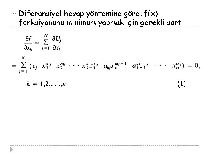  Diferansiyel hesap yöntemine göre, f(x) fonksiyonunu minimum yapmak için gerekli şart, (1) 