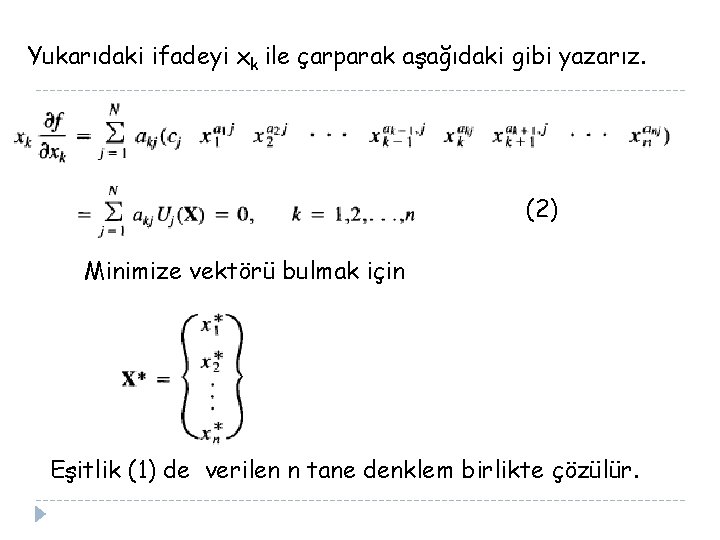 Yukarıdaki ifadeyi xk ile çarparak aşağıdaki gibi yazarız. (2) Minimize vektörü bulmak için Eşitlik