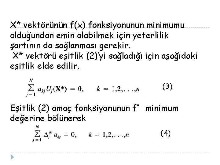 X* vektörünün f(x) fonksiyonunun minimumu olduğundan emin olabilmek için yeterlilik şartının da sağlanması gerekir.