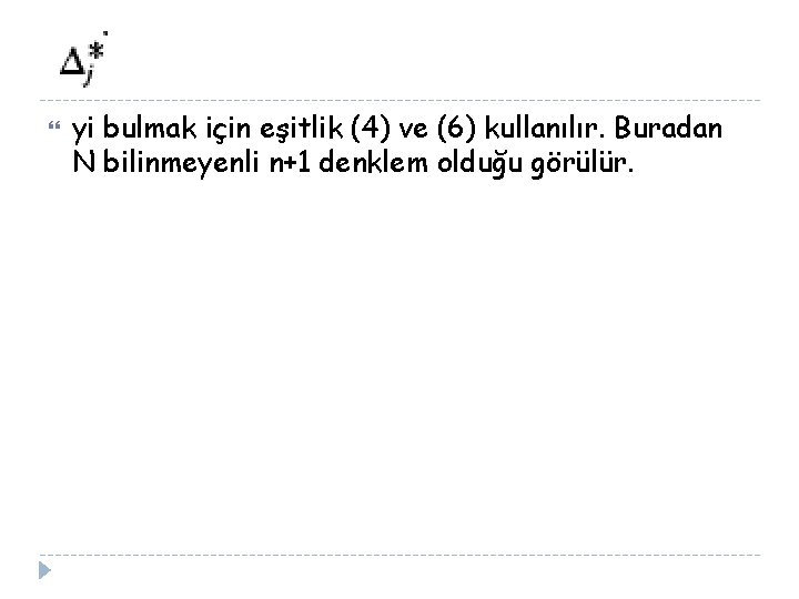  yi bulmak için eşitlik (4) ve (6) kullanılır. Buradan N bilinmeyenli n+1 denklem