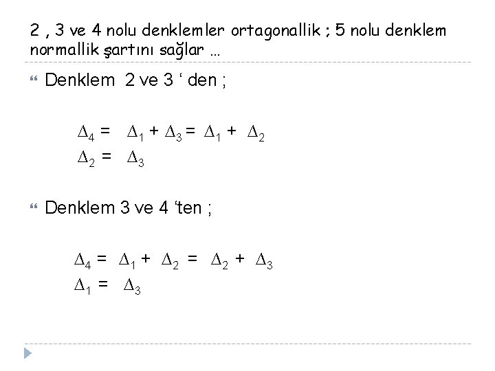 2 , 3 ve 4 nolu denklemler ortagonallik ; 5 nolu denklem normallik şartını