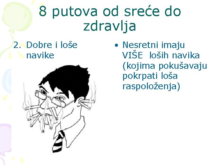 8 putova od sreće do zdravlja 2. Dobre i loše navike • Nesretni imaju