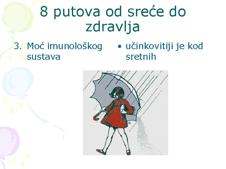 8 putova od sreće do zdravlja 3. Moć imunološkog sustava • učinkovitiji je kod