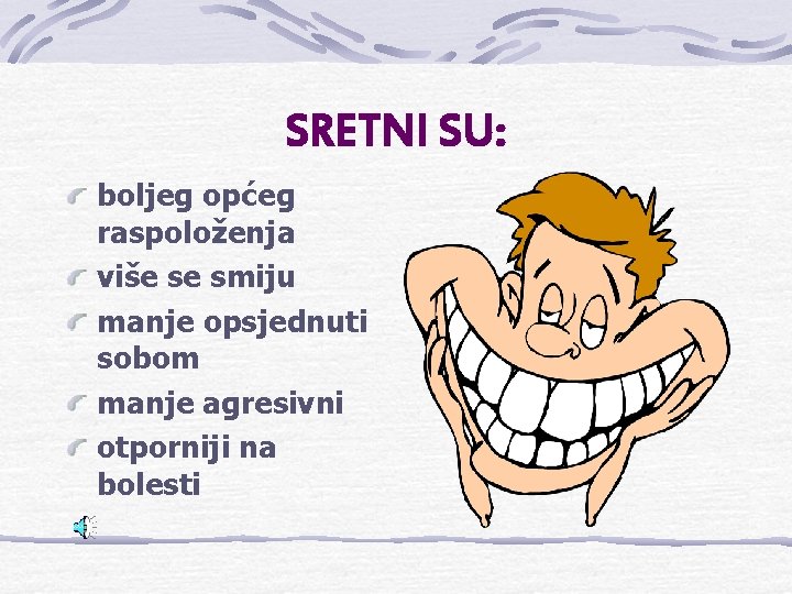 SRETNI SU: boljeg općeg raspoloženja više se smiju manje opsjednuti sobom manje agresivni otporniji