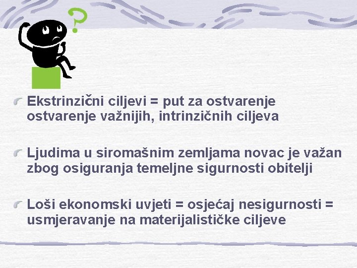 Ekstrinzični ciljevi = put za ostvarenje važnijih, intrinzičnih ciljeva Ljudima u siromašnim zemljama novac