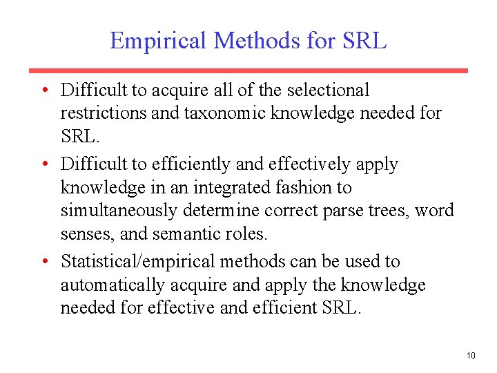 Empirical Methods for SRL • Difficult to acquire all of the selectional restrictions and