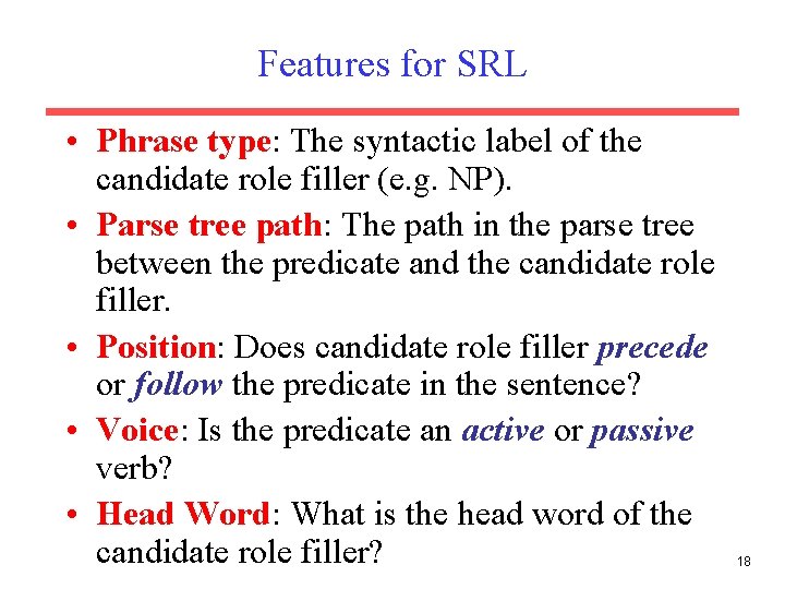 Features for SRL • Phrase type: The syntactic label of the candidate role filler