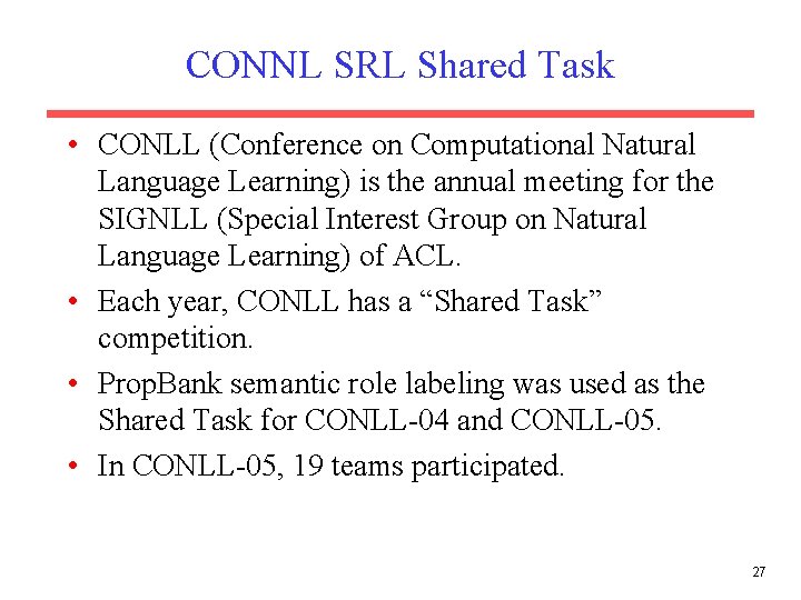 CONNL SRL Shared Task • CONLL (Conference on Computational Natural Language Learning) is the