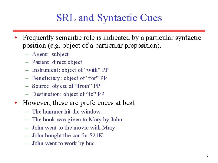 SRL and Syntactic Cues • Frequently semantic role is indicated by a particular syntactic