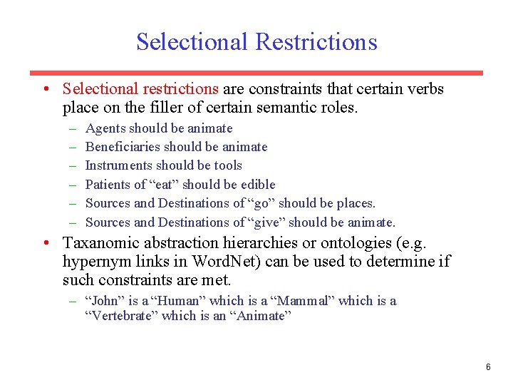 Selectional Restrictions • Selectional restrictions are constraints that certain verbs place on the filler