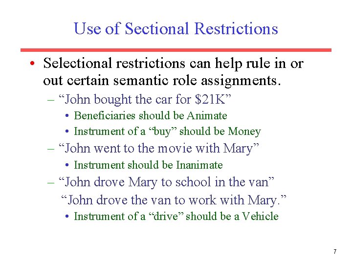 Use of Sectional Restrictions • Selectional restrictions can help rule in or out certain