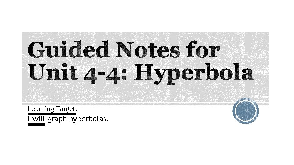 Learning Target: I will graph hyperbolas. 