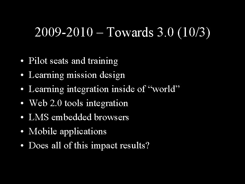 2009 -2010 – Towards 3. 0 (10/3) • • Pilot seats and training Learning