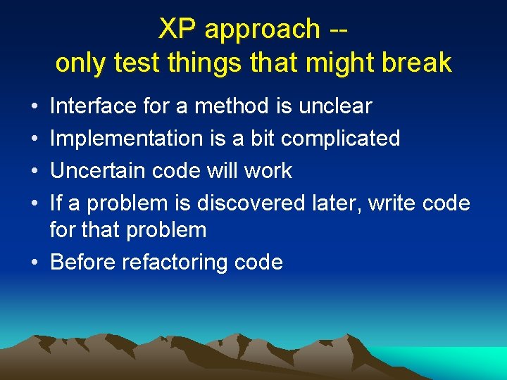 XP approach -only test things that might break • • Interface for a method
