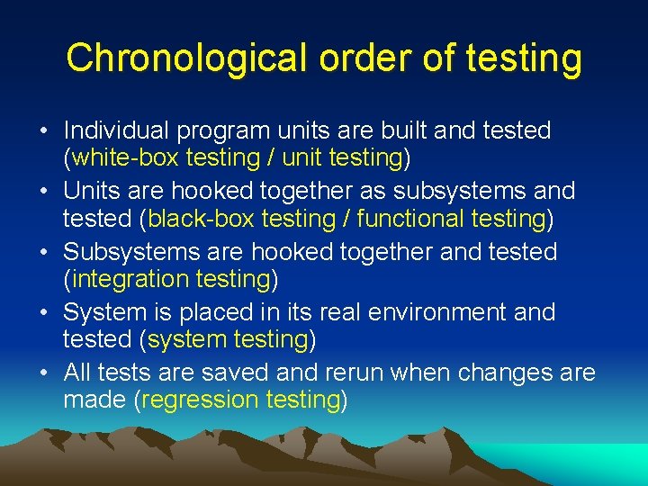 Chronological order of testing • Individual program units are built and tested (white-box testing