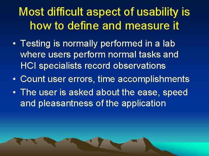 Most difficult aspect of usability is how to define and measure it • Testing