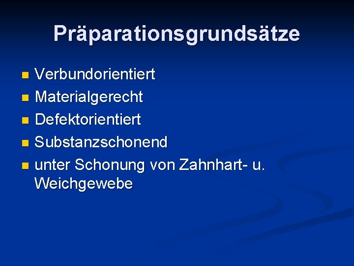 Präparationsgrundsätze Verbundorientiert n Materialgerecht n Defektorientiert n Substanzschonend n unter Schonung von Zahnhart- u.