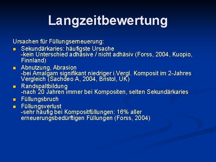 Langzeitbewertung Ursachen für Füllungserneuerung: n Sekundärkaries: häufigste Ursache -kein Unterschied adhäsive / nicht adhäsiv