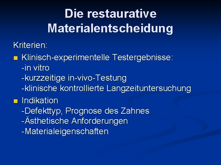 Die restaurative Materialentscheidung Kriterien: n Klinisch-experimentelle Testergebnisse: -in vitro -kurzzeitige in-vivo-Testung -klinische kontrollierte Langzeituntersuchung