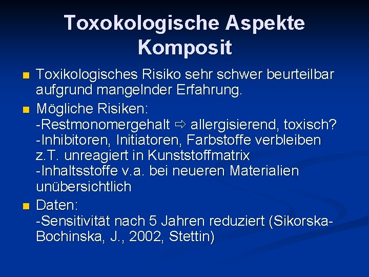 Toxokologische Aspekte Komposit n n n Toxikologisches Risiko sehr schwer beurteilbar aufgrund mangelnder Erfahrung.