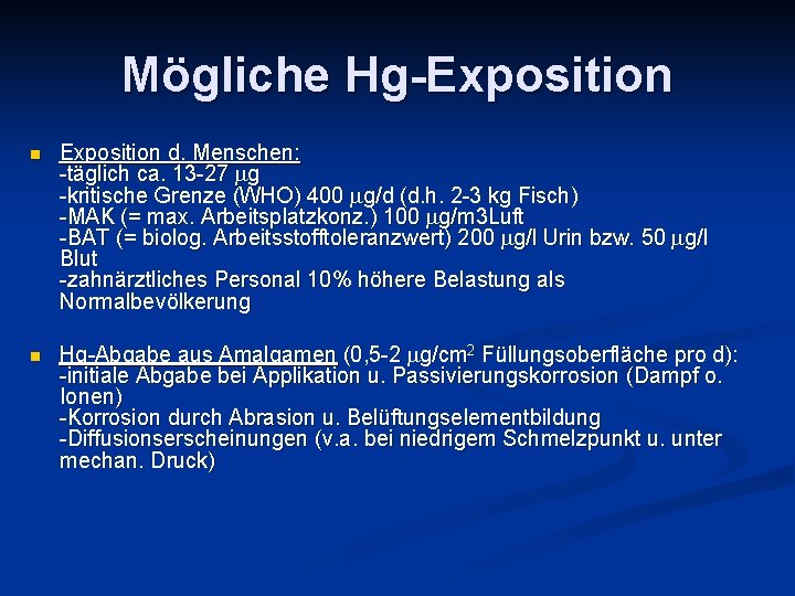 Mögliche Hg-Exposition n Exposition d. Menschen: -täglich ca. 13 -27 g -kritische Grenze (WHO)