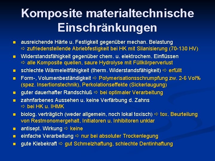 Komposite materialtechnische Einschränkungen n n ausreichende Härte u. Festigkeit gegenüber mechan. Belastung zufriedenstellende Abriebfestigkeit