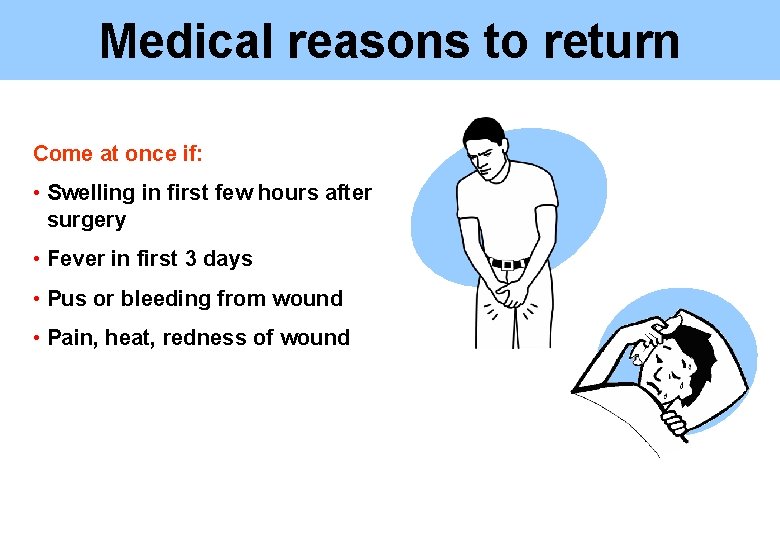 Medical reasons to return Come at once if: • Swelling in first few hours