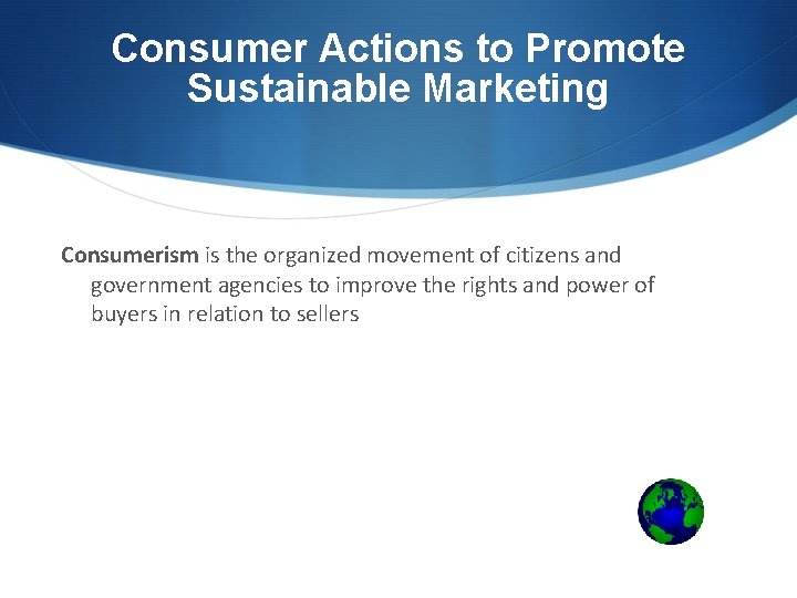 Consumer Actions to Promote Sustainable Marketing Consumerism is the organized movement of citizens and