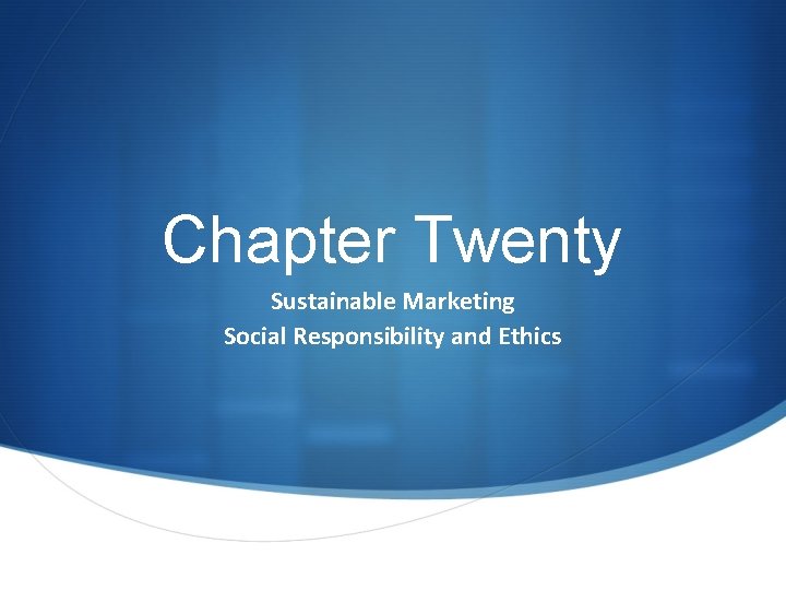 Chapter Twenty Sustainable Marketing Social Responsibility and Ethics 