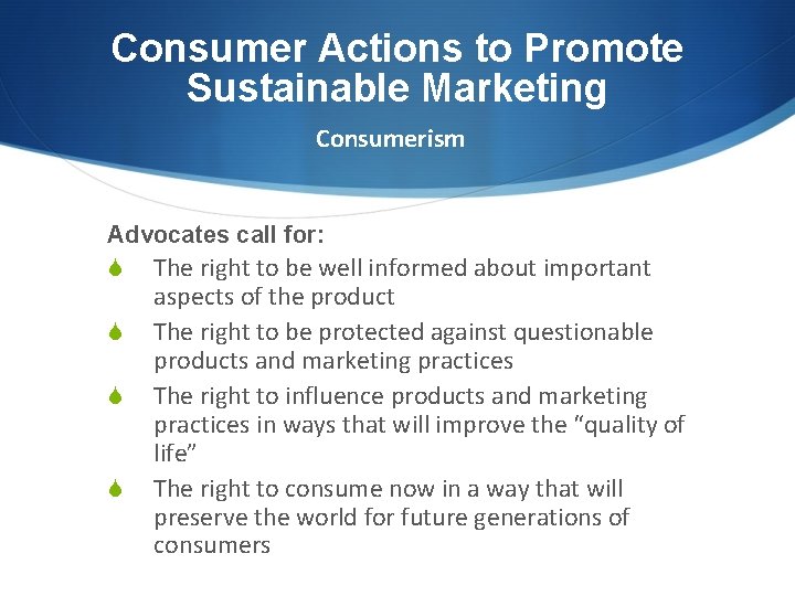 Consumer Actions to Promote Sustainable Marketing Consumerism Advocates call for: S The right to