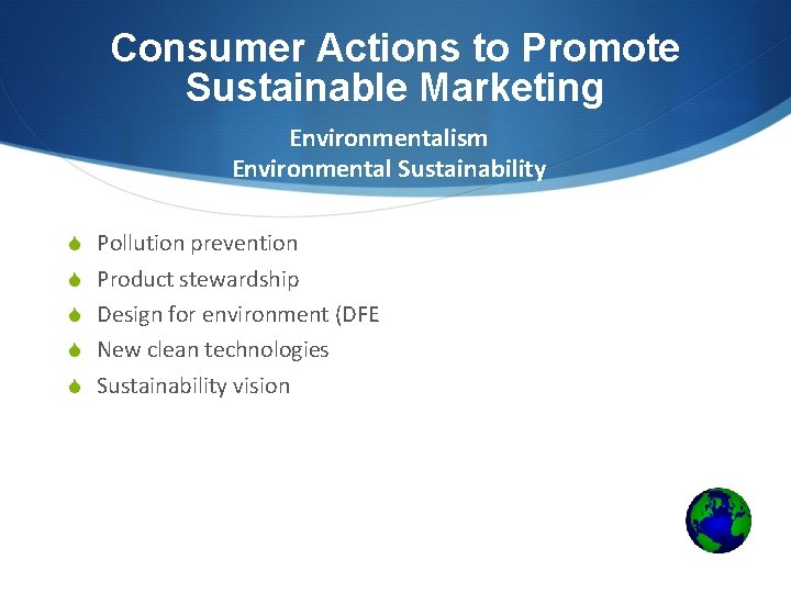 Consumer Actions to Promote Sustainable Marketing Environmentalism Environmental Sustainability S Pollution prevention S Product