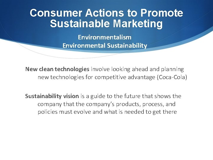 Consumer Actions to Promote Sustainable Marketing Environmentalism Environmental Sustainability New clean technologies involve looking