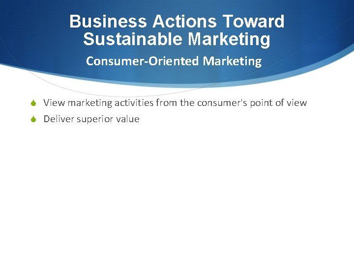 Business Actions Toward Sustainable Marketing Consumer-Oriented Marketing S View marketing activities from the consumer's