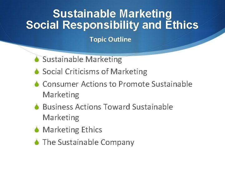 Sustainable Marketing Social Responsibility and Ethics Topic Outline S Sustainable Marketing S Social Criticisms