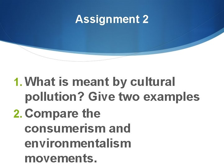 Assignment 2 1. What is meant by cultural pollution? Give two examples 2. Compare