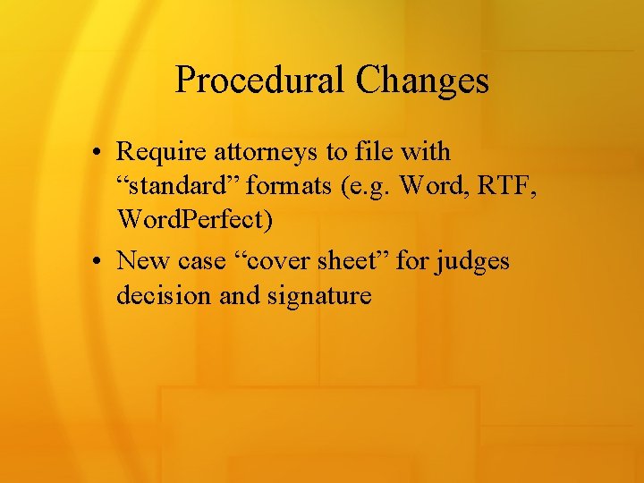 Procedural Changes • Require attorneys to file with “standard” formats (e. g. Word, RTF,