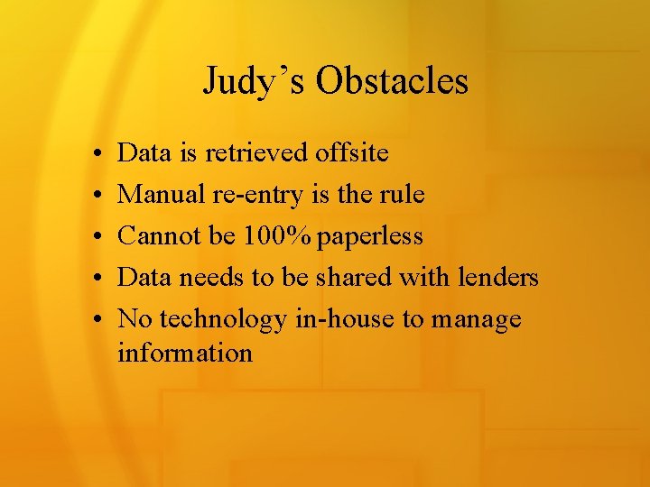 Judy’s Obstacles • • • Data is retrieved offsite Manual re-entry is the rule