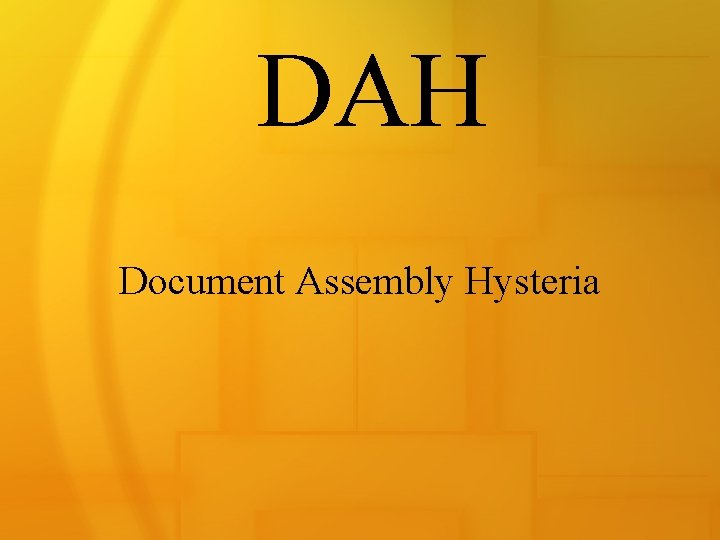 DAH Document Assembly Hysteria 