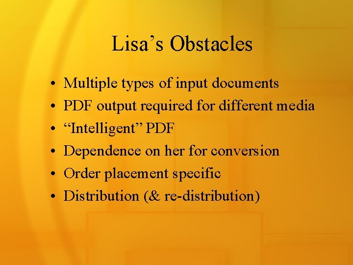 Lisa’s Obstacles • • • Multiple types of input documents PDF output required for