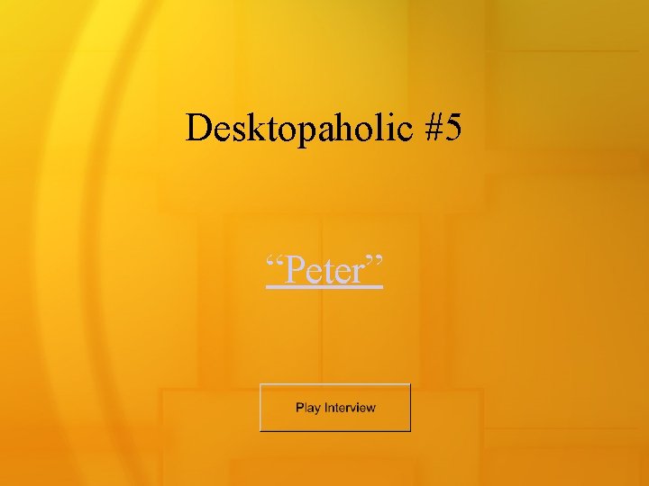 Desktopaholic #5 “Peter” 