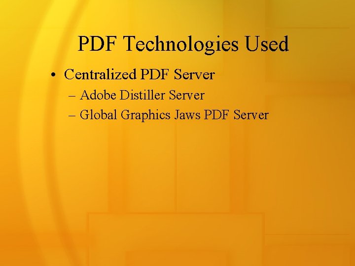 PDF Technologies Used • Centralized PDF Server – Adobe Distiller Server – Global Graphics