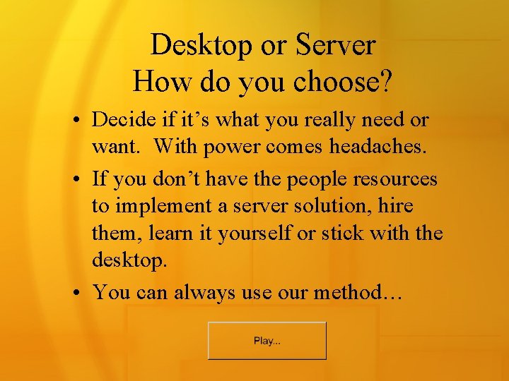 Desktop or Server How do you choose? • Decide if it’s what you really