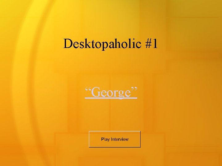 Desktopaholic #1 “George” 