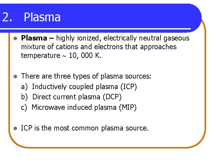 2. Plasma l Plasma – highly ionized, electrically neutral gaseous mixture of cations and