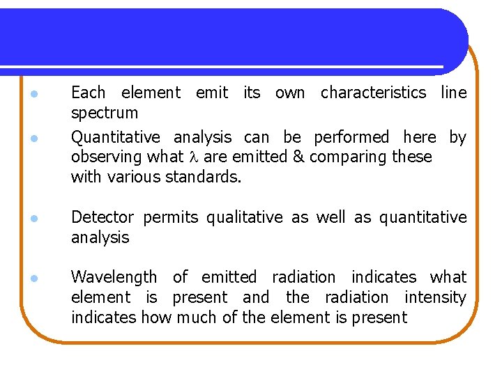 l l Each element emit its own characteristics line spectrum Quantitative analysis can be