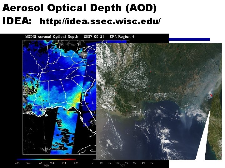 Aerosol Optical Depth (AOD) IDEA: http: //idea. ssec. wisc. edu/ 