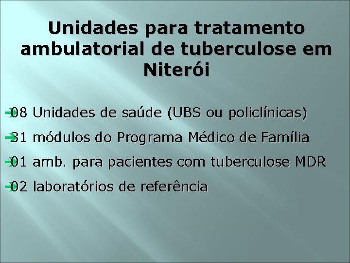 Unidades para tratamento ambulatorial de tuberculose em Niterói è 08 Unidades de saúde (UBS