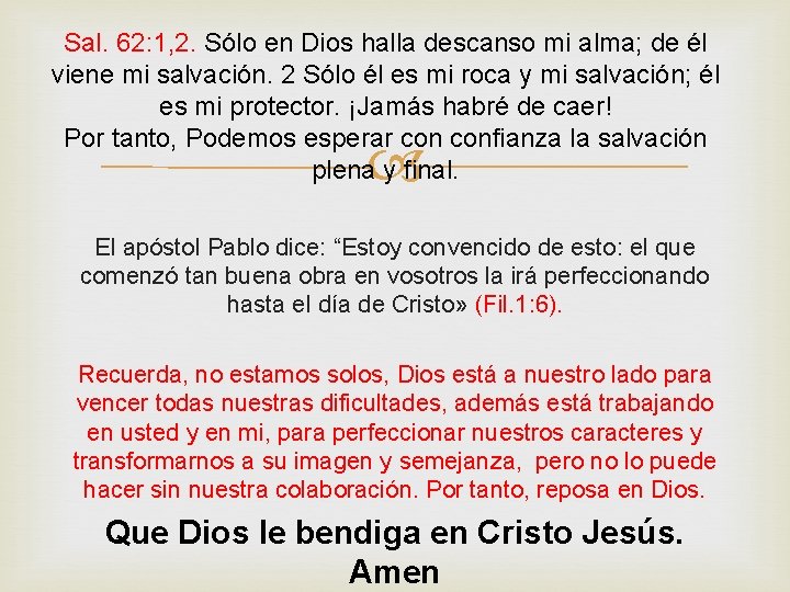 Sal. 62: 1, 2. Sólo en Dios halla descanso mi alma; de él viene