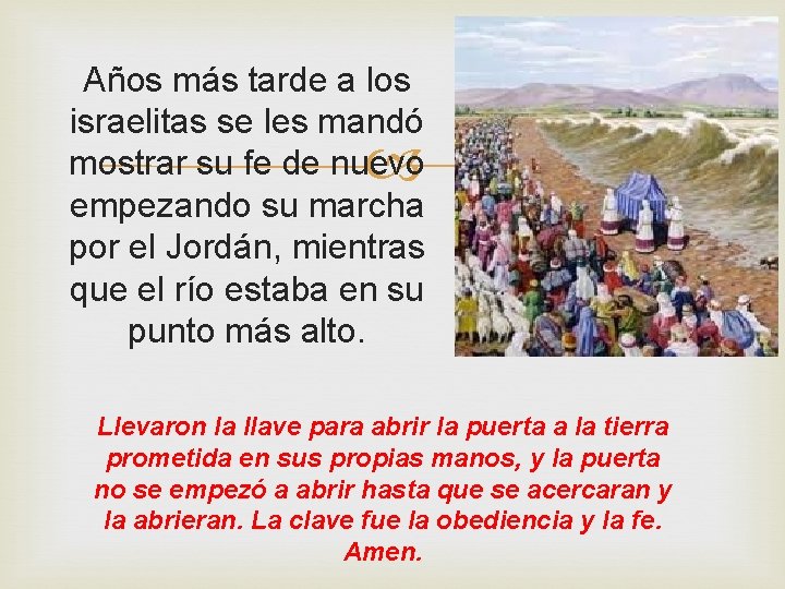 Años más tarde a los israelitas se les mandó mostrar su fe de nuevo